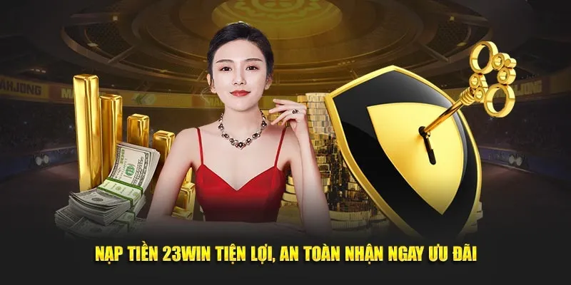 Cách bước nạp tiền thuận tiện vào nhà cái 23win