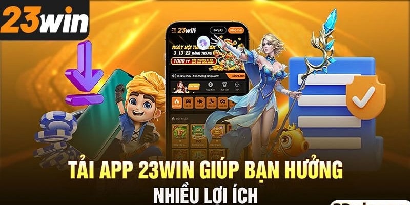 Những lợi ích nỗi bật khi tải app 23win
